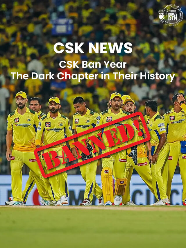 CSK Ban Year – Dark Chapter in Their History