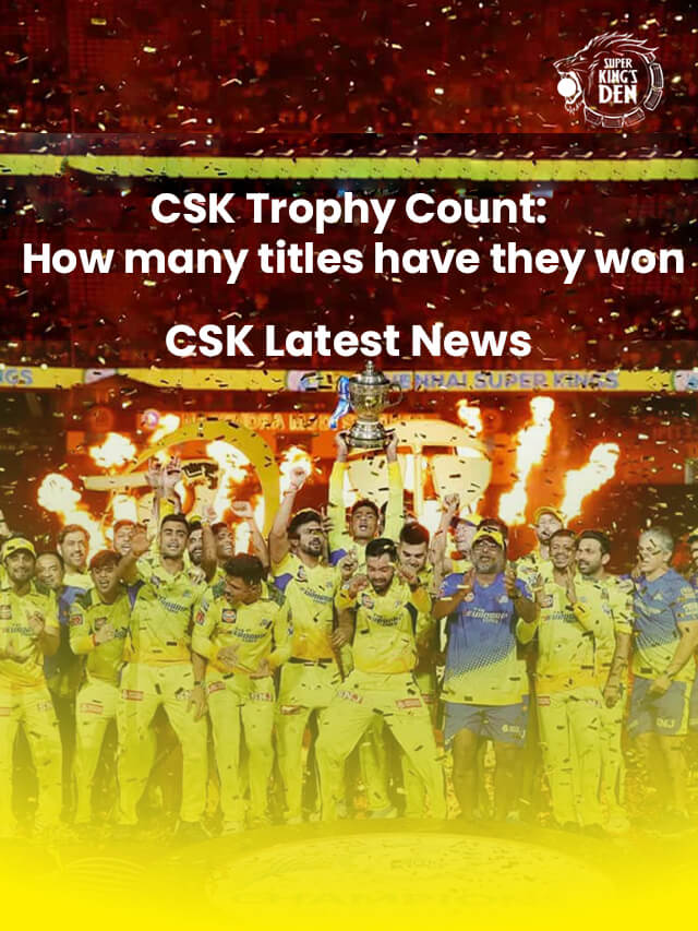CSK Trophy Count – How Many Titles Have They Won? | CSK Latest News